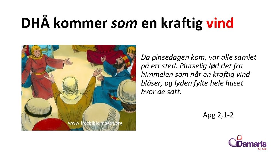 DHÅ kommer som en kraftig vind Da pinsedagen kom, var alle samlet på ett