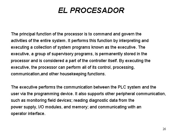 EL PROCESADOR The principal function of the processor is to command govern the activities