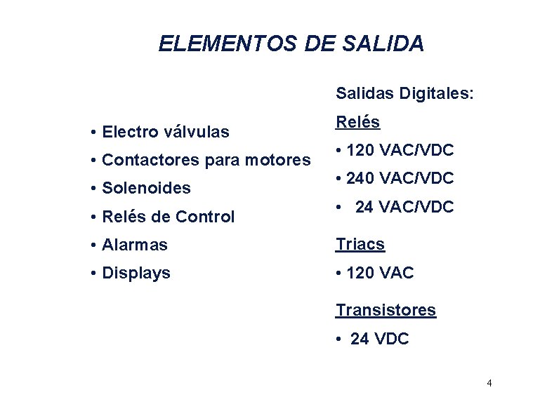 ELEMENTOS DE SALIDA Salidas Digitales: • Electro válvulas • Contactores para motores • Solenoides