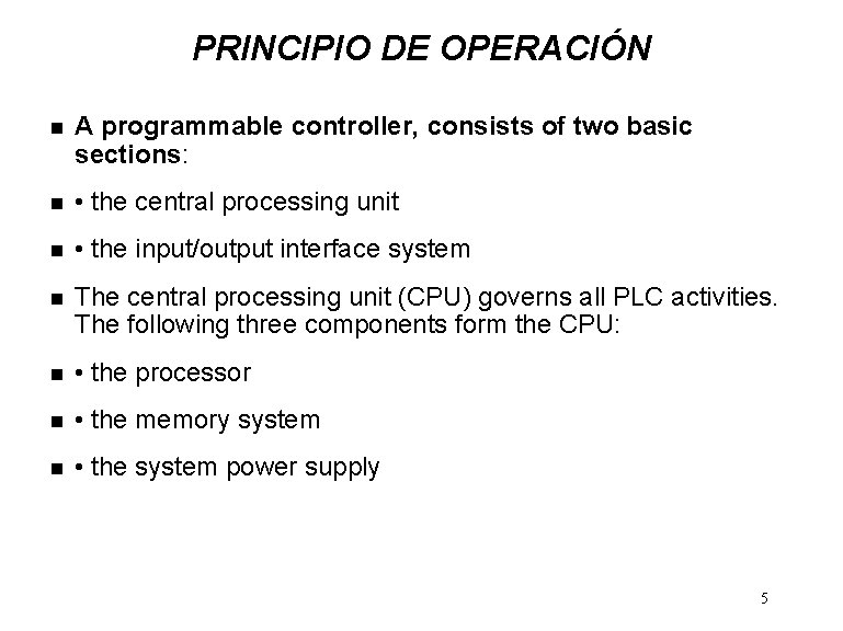 PRINCIPIO DE OPERACIÓN n A programmable controller, consists of two basic sections: n •