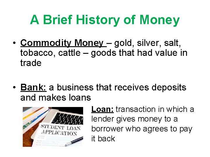 A Brief History of Money • Commodity Money – gold, silver, salt, tobacco, cattle