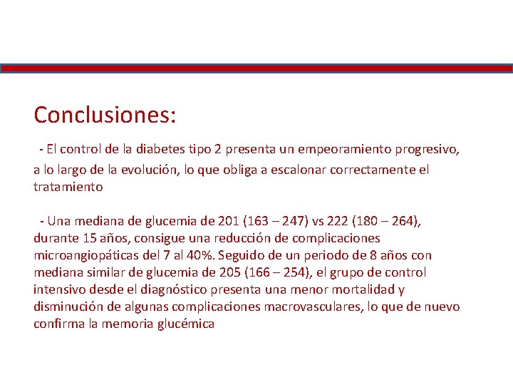 Conclusiones: - El control de la diabetes tipo 2 presenta un empeoramiento progresivo, a