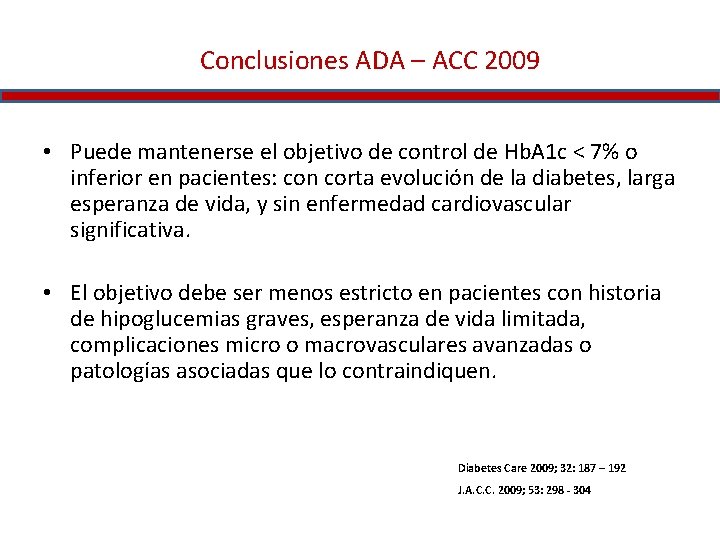 Conclusiones ADA – ACC 2009 • Puede mantenerse el objetivo de control de Hb.