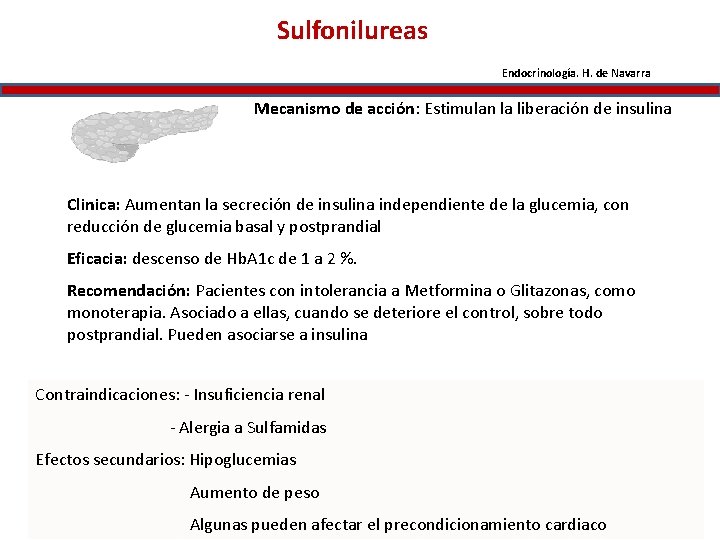Sulfonilureas Endocrinología. H. de Navarra Mecanismo de acción: Estimulan la liberación de insulina Clinica:
