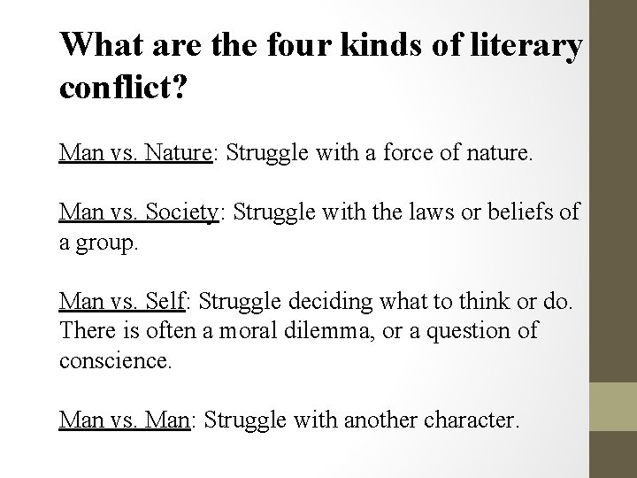 What are the four kinds of literary conflict? Man vs. Nature: Struggle with a