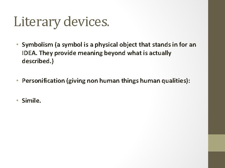 Literary devices. • Symbolism (a symbol is a physical object that stands in for