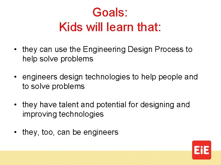 Goals: Kids will learn that: • they can use the Engineering Design Process to