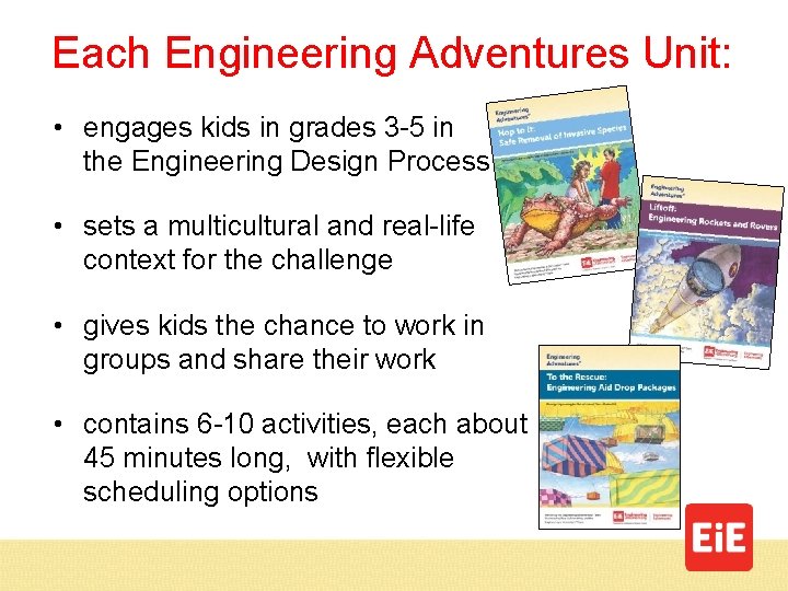 Each Engineering Adventures Unit: • engages kids in grades 3 -5 in the Engineering