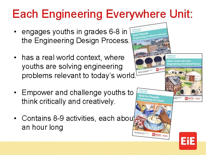 Each Engineering Everywhere Unit: • engages youths in grades 6 -8 in the Engineering