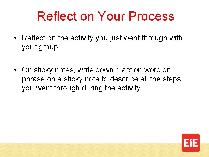 Reflect on Your Process • Reflect on the activity you just went through with