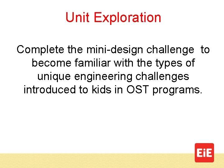 Unit Exploration Complete the mini-design challenge to become familiar with the types of unique