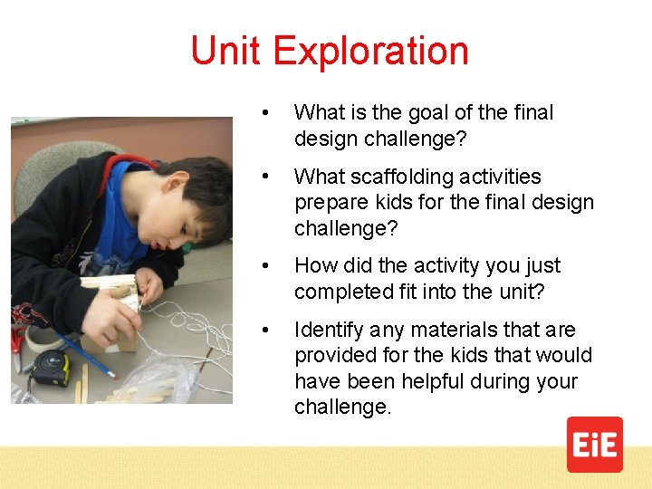 Unit Exploration • What is the goal of the final design challenge? • What