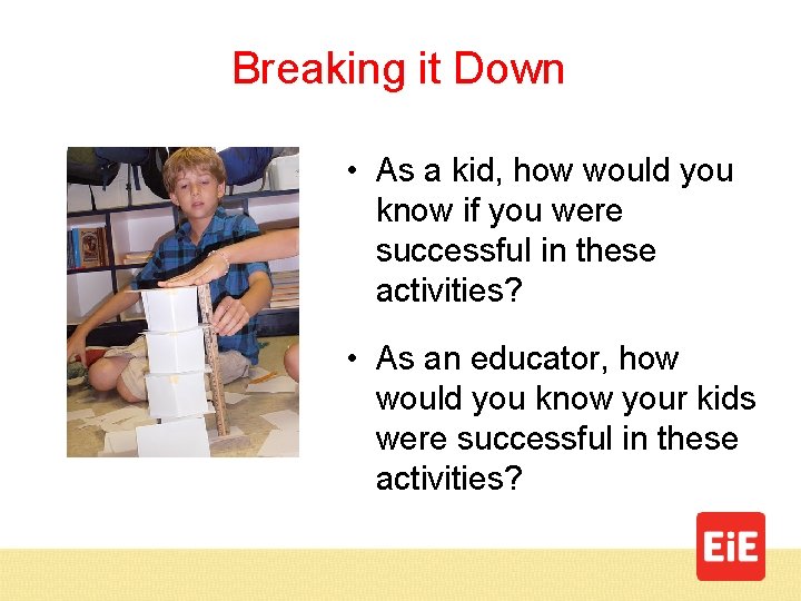 Breaking it Down • As a kid, how would you know if you were