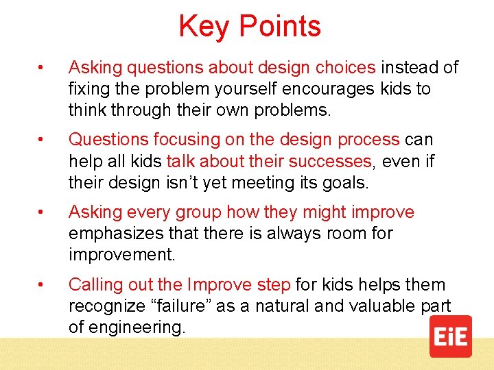 Key Points • Asking questions about design choices instead of fixing the problem yourself