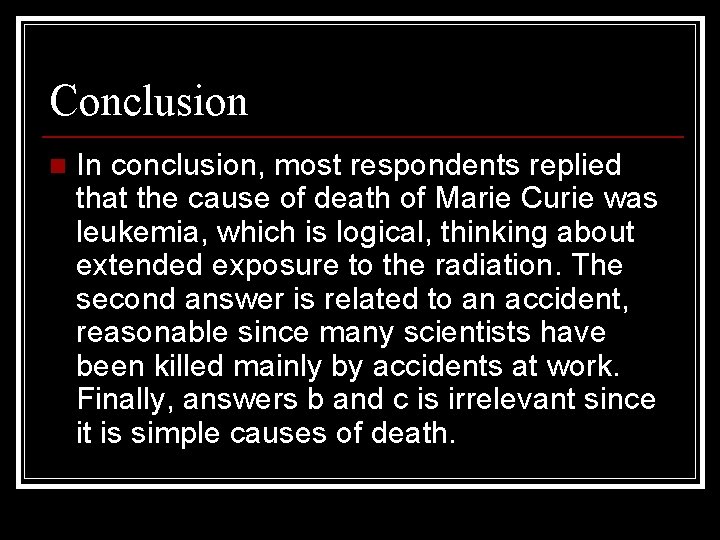 Conclusion n In conclusion, most respondents replied that the cause of death of Marie