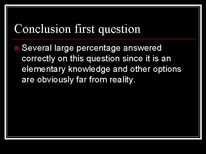 Conclusion first question n Several large percentage answered correctly on this question since it