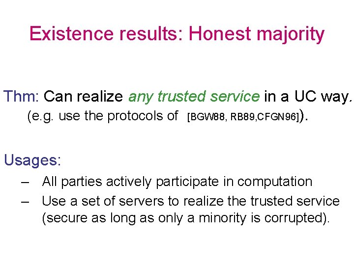 Existence results: Honest majority Thm: Can realize any trusted service in a UC way.