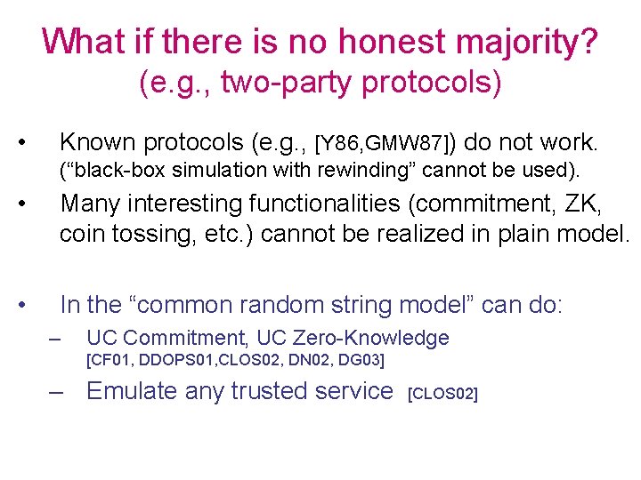 What if there is no honest majority? (e. g. , two-party protocols) • Known