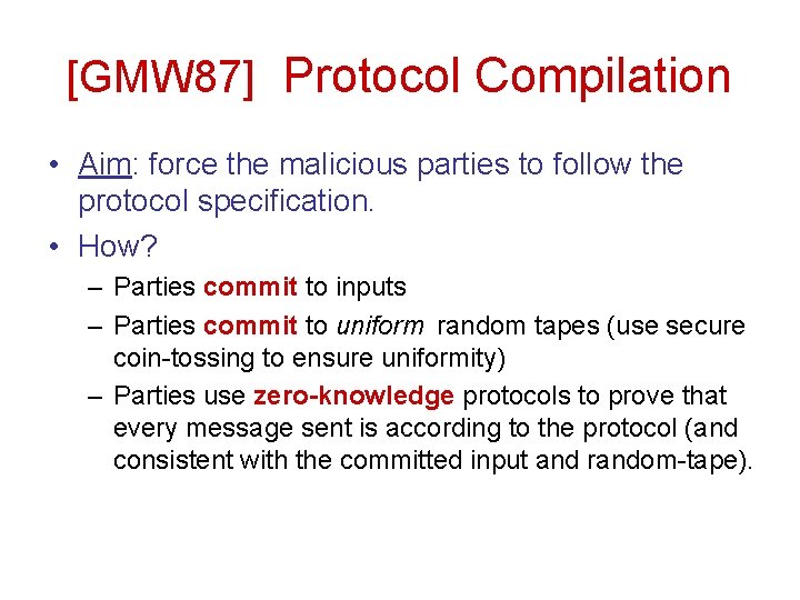 [GMW 87] Protocol Compilation • Aim: force the malicious parties to follow the protocol