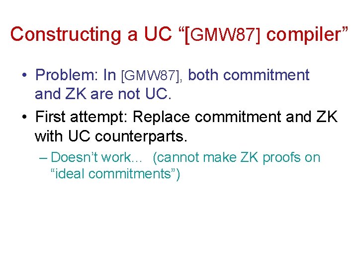 Constructing a UC “[GMW 87] compiler” • Problem: In [GMW 87], both commitment and