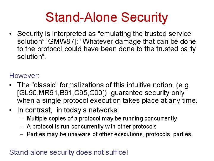 Stand-Alone Security • Security is interpreted as “emulating the trusted service solution” [GMW 87]:
