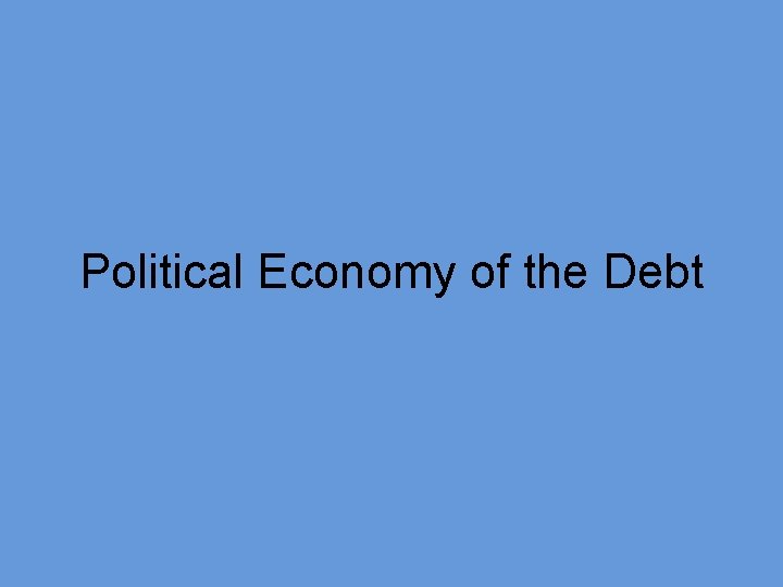 Political Economy of the Debt 