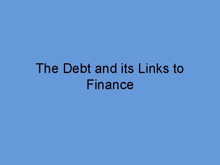 The Debt and its Links to Finance 