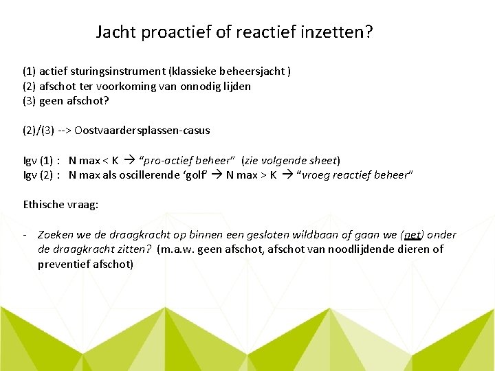 Jacht proactief of reactief inzetten? (1) actief sturingsinstrument (klassieke beheersjacht ) (2) afschot ter