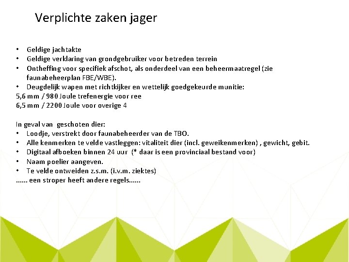 Verplichte zaken jager Geldige jachtakte Geldige verklaring van grondgebruiker voor betreden terrein Ontheffing voor