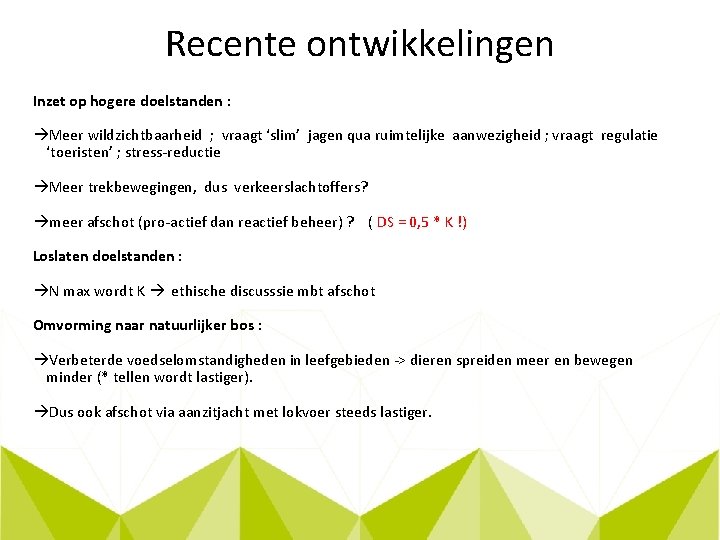 Recente ontwikkelingen Inzet op hogere doelstanden : Meer wildzichtbaarheid ; vraagt ‘slim’ jagen qua