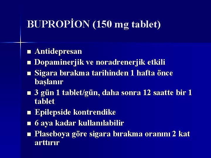 BUPROPİON (150 mg tablet) n n n n Antidepresan Dopaminerjik ve noradrenerjik etkili Sigara