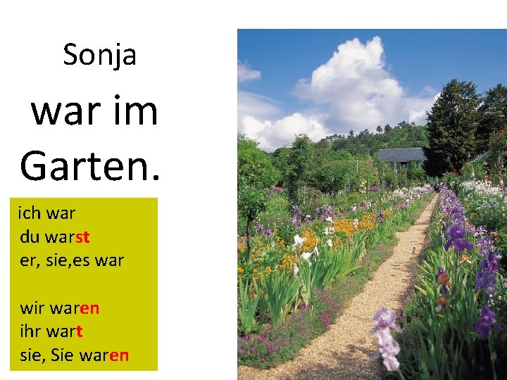 Sonja war im Garten. ich war du warst er, sie, es war wir waren