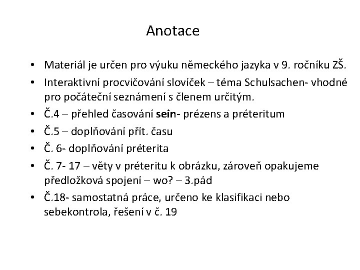 Anotace • Materiál je určen pro výuku německého jazyka v 9. ročníku ZŠ. •