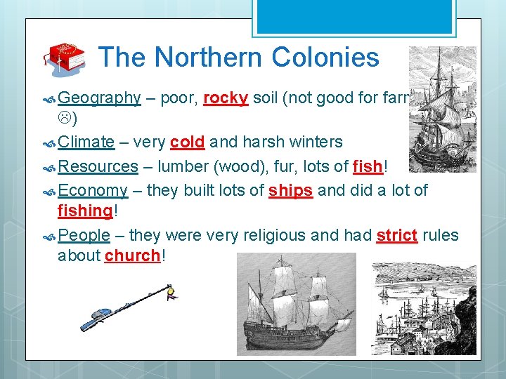 The Northern Colonies Geography – poor, rocky soil (not good for farming ) Climate