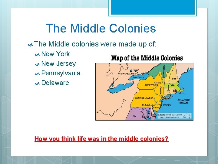 The Middle Colonies The Middle colonies were made up of: New York New Jersey