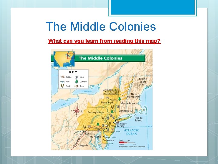 The Middle Colonies What can you learn from reading this map? 