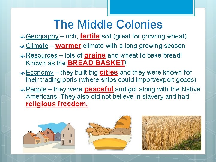 The Middle Colonies – rich, fertile soil (great for growing wheat) Climate – warmer