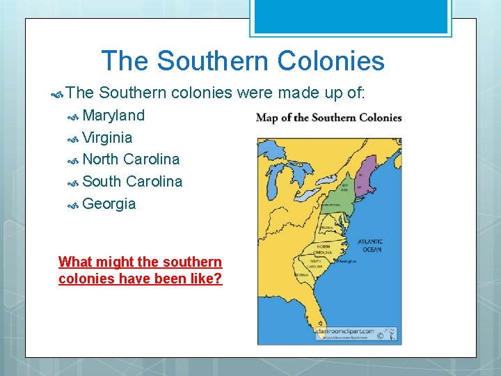 The Southern Colonies The Southern colonies were made up of: Maryland Virginia North Carolina