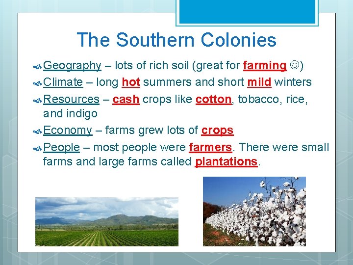 The Southern Colonies Geography – lots of rich soil (great for farming ) Climate