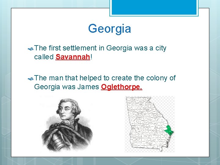 Georgia The first settlement in Georgia was a city called Savannah! The man that