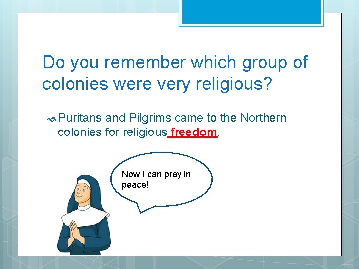 Do you remember which group of colonies were very religious? Puritans and Pilgrims came