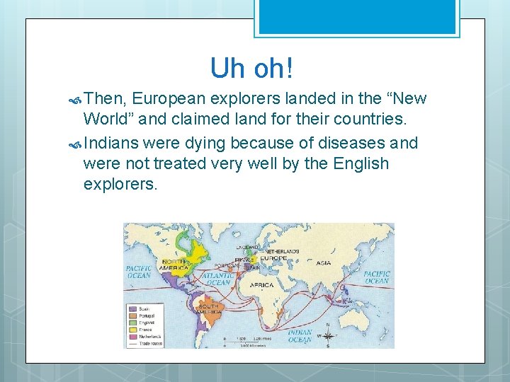 Uh oh! Then, European explorers landed in the “New World” and claimed land for