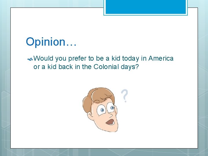 Opinion… Would you prefer to be a kid today in America or a kid