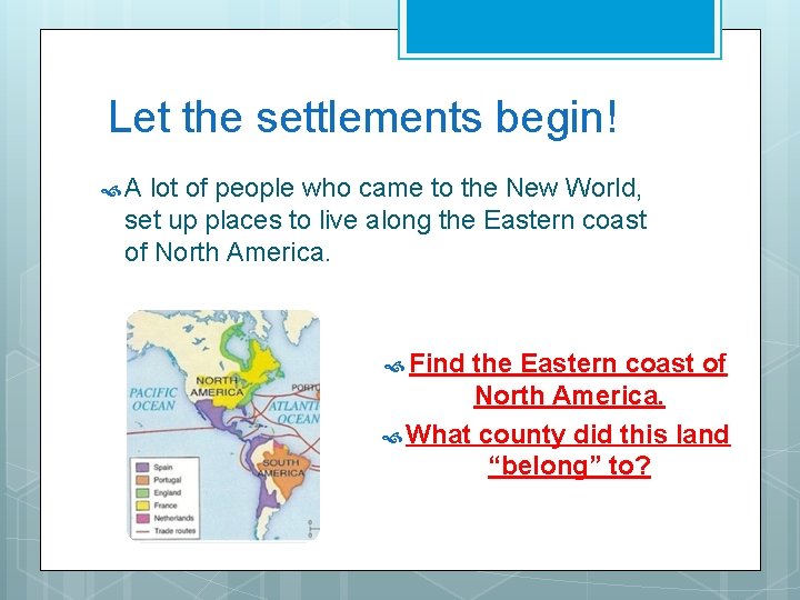 Let the settlements begin! A lot of people who came to the New World,