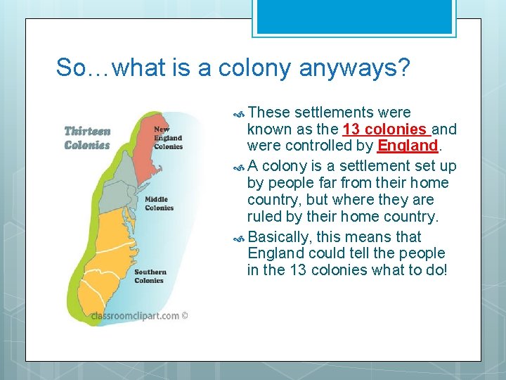 So…what is a colony anyways? These settlements were known as the 13 colonies and