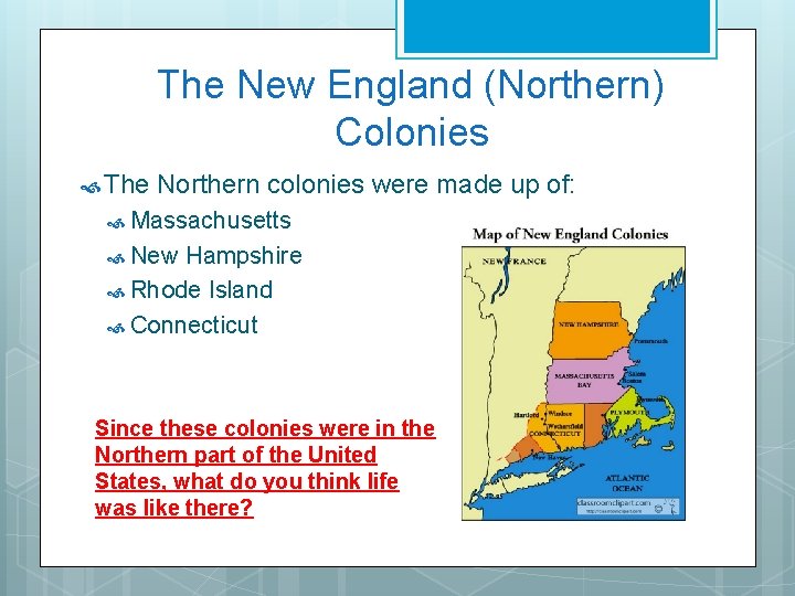 The New England (Northern) Colonies The Northern colonies were made up of: Massachusetts New