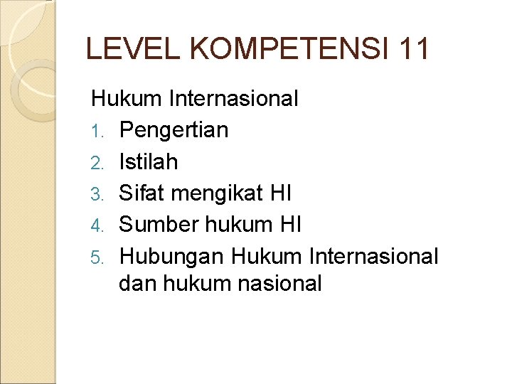 LEVEL KOMPETENSI 11 Hukum Internasional 1. Pengertian 2. Istilah 3. Sifat mengikat HI 4.