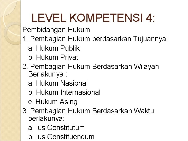 LEVEL KOMPETENSI 4: Pembidangan Hukum 1. Pembagian Hukum berdasarkan Tujuannya: a. Hukum Publik b. LEVEL KOMPETENSI 4: Pembidangan Hukum 1. Pembagian Hukum berdasarkan Tujuannya: a. Hukum Publik b.