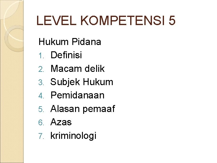 LEVEL KOMPETENSI 5 Hukum Pidana 1. Definisi 2. Macam delik 3. Subjek Hukum 4. LEVEL KOMPETENSI 5 Hukum Pidana 1. Definisi 2. Macam delik 3. Subjek Hukum 4.