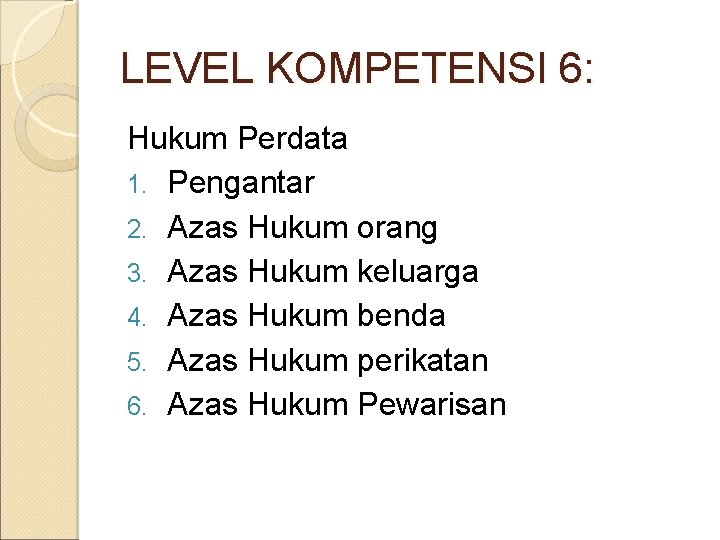 LEVEL KOMPETENSI 6: Hukum Perdata 1. Pengantar 2. Azas Hukum orang 3. Azas Hukum LEVEL KOMPETENSI 6: Hukum Perdata 1. Pengantar 2. Azas Hukum orang 3. Azas Hukum